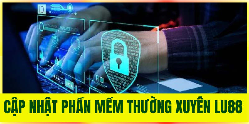 Cập Nhật Phần Mềm Thường Xuyên lu88