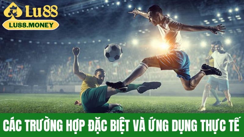 Các Trường Hợp Đặc Biệt Và Ứng Dụng Thực Tế