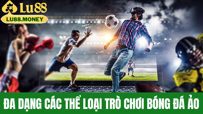 Đa dạng các thể loại trò chơi bóng đá ảo